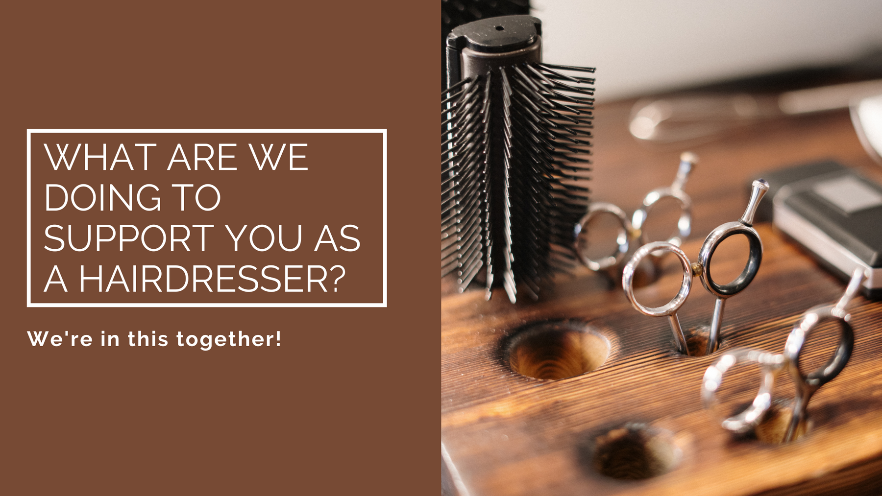What are we doing to support you as a hairdresser?