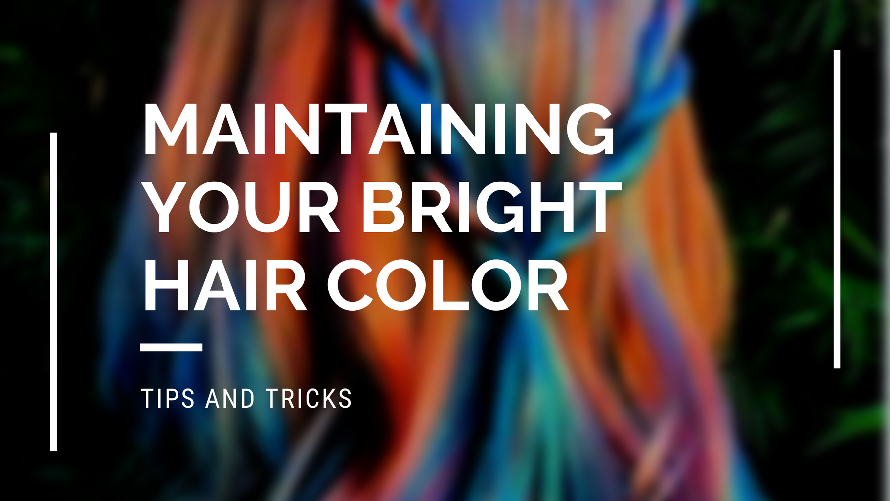 How to Maintain Your Bright Hair Color Over Time ?
